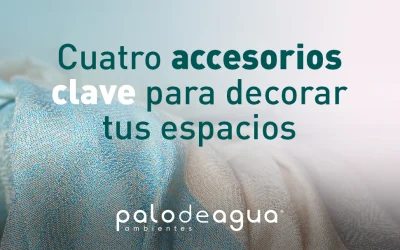 Cuatro accesorios clave para decorar tus espacios